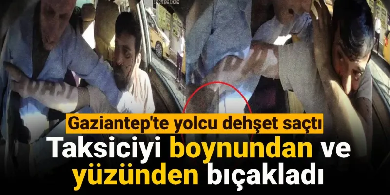 Gaziantep'te Taksiciye Bıçaklı Saldırı! O Anlar Kamerada