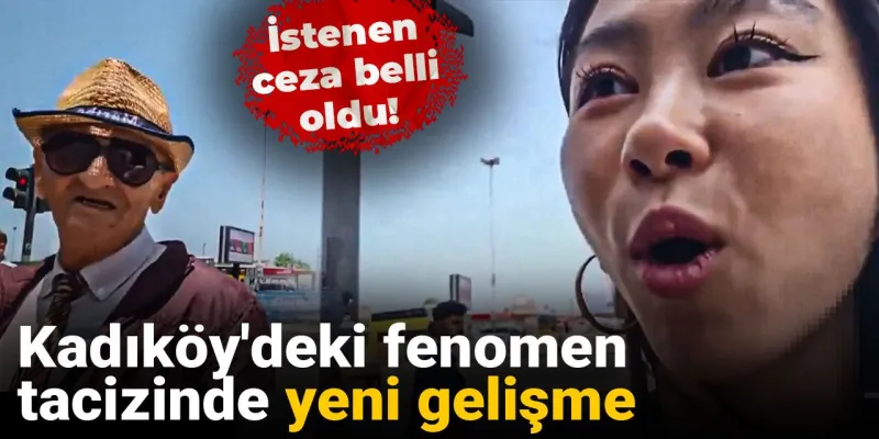 Kadıköy'deki fenomen tacizinde yeni gelişme: İstenen ceza belli oldu!