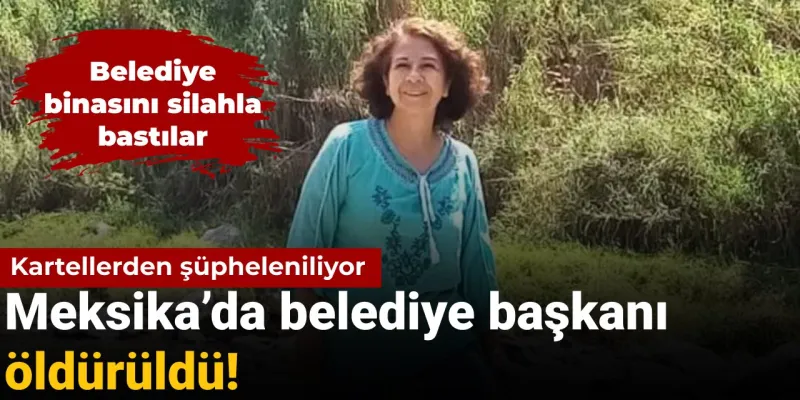 Meksika'da Kanlı Baskın! Belediye Başkanı Makamında Öldürüldü