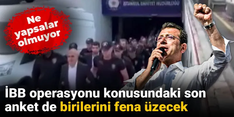 İmamoğlu'na Operasyon Mu? Anket Sonucu Şoke Etti!