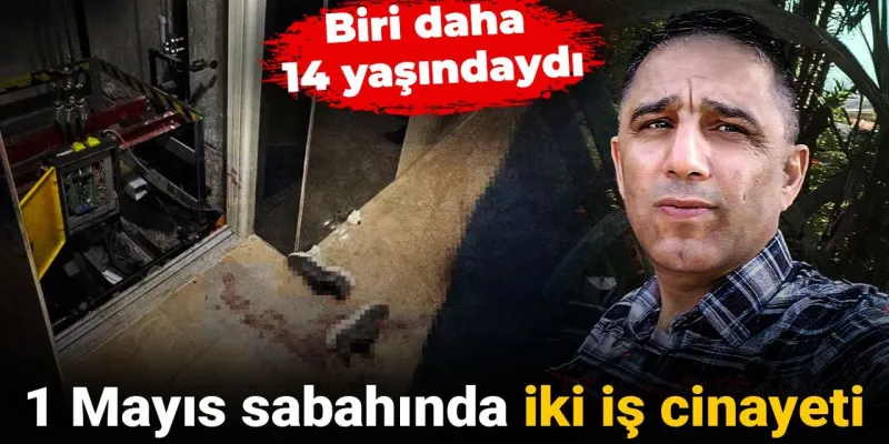 1 Mayıs Acısı: Gaziantep'te İş Cinayetleri! 14 Yaşında Çocuk Öldü
