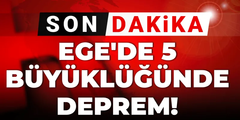 Son dakika | Ege'de 5 büyüklüğünde deprem