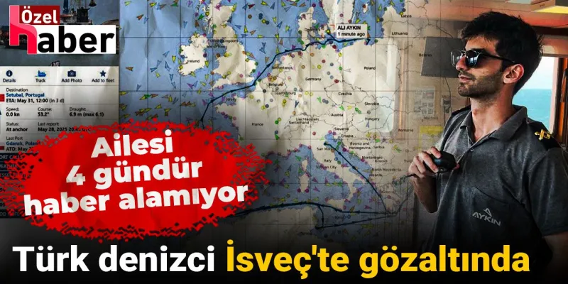 Türk Denizci İsveç'te Kayıp mı? Ailesi 4 Gündür Haber Alamıyor!